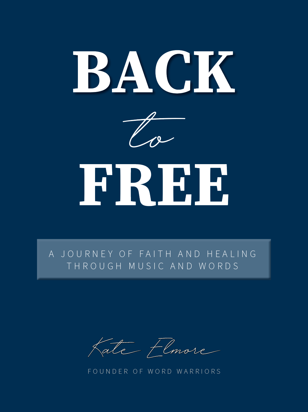 Back to Free: A Journey of Faith and Healing by Kate Elmore | E-book Download