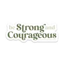 Load image into Gallery viewer, Vinyl Sticker - Be Strong and Courageous
